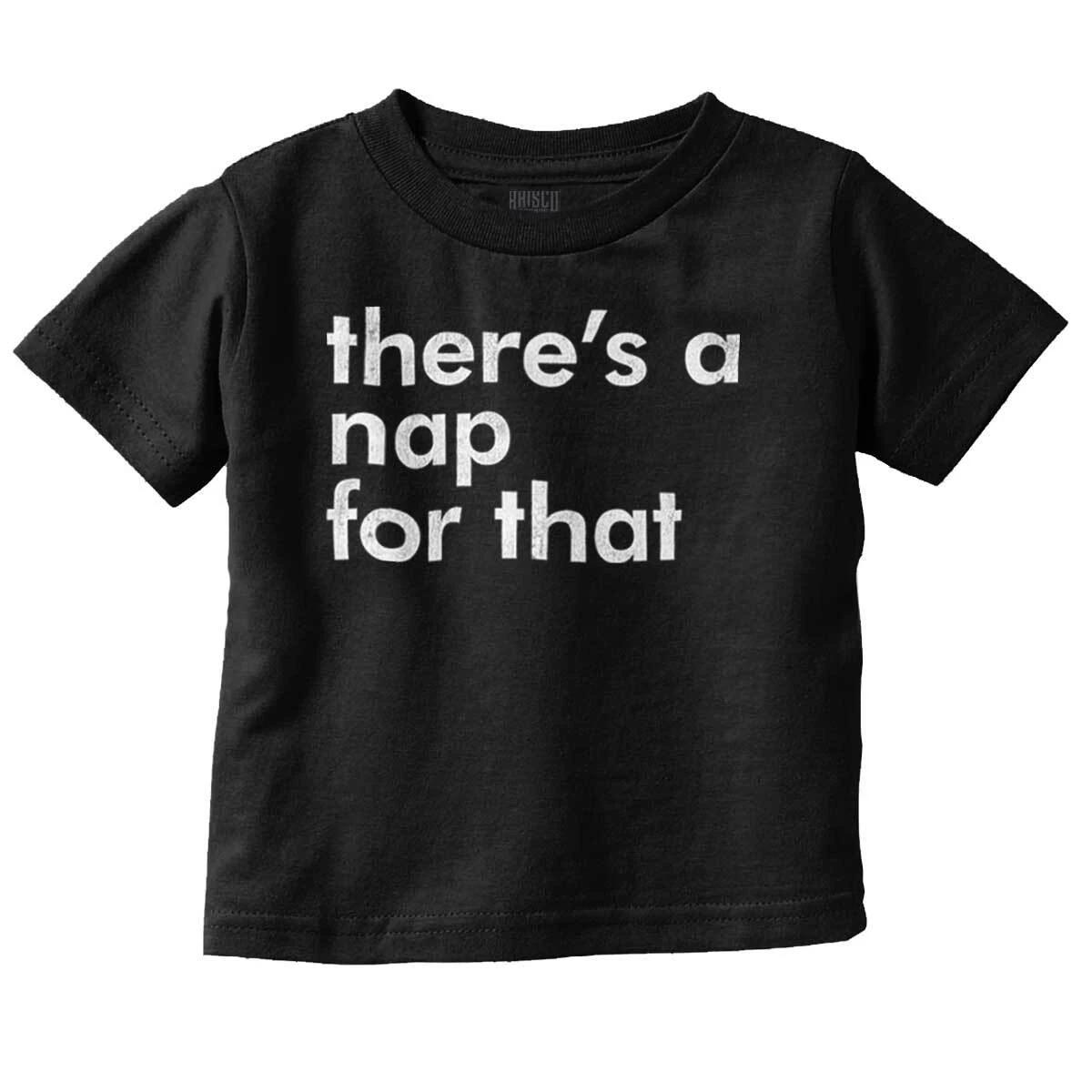 Funny Sarcastic There s A Nap For That Joke Toddler Boy Girl Youth T Shirt Tee XS