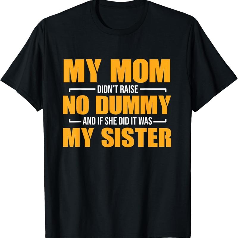 Mom Didn'T Raise No Dummy It Was Sister T Shirt