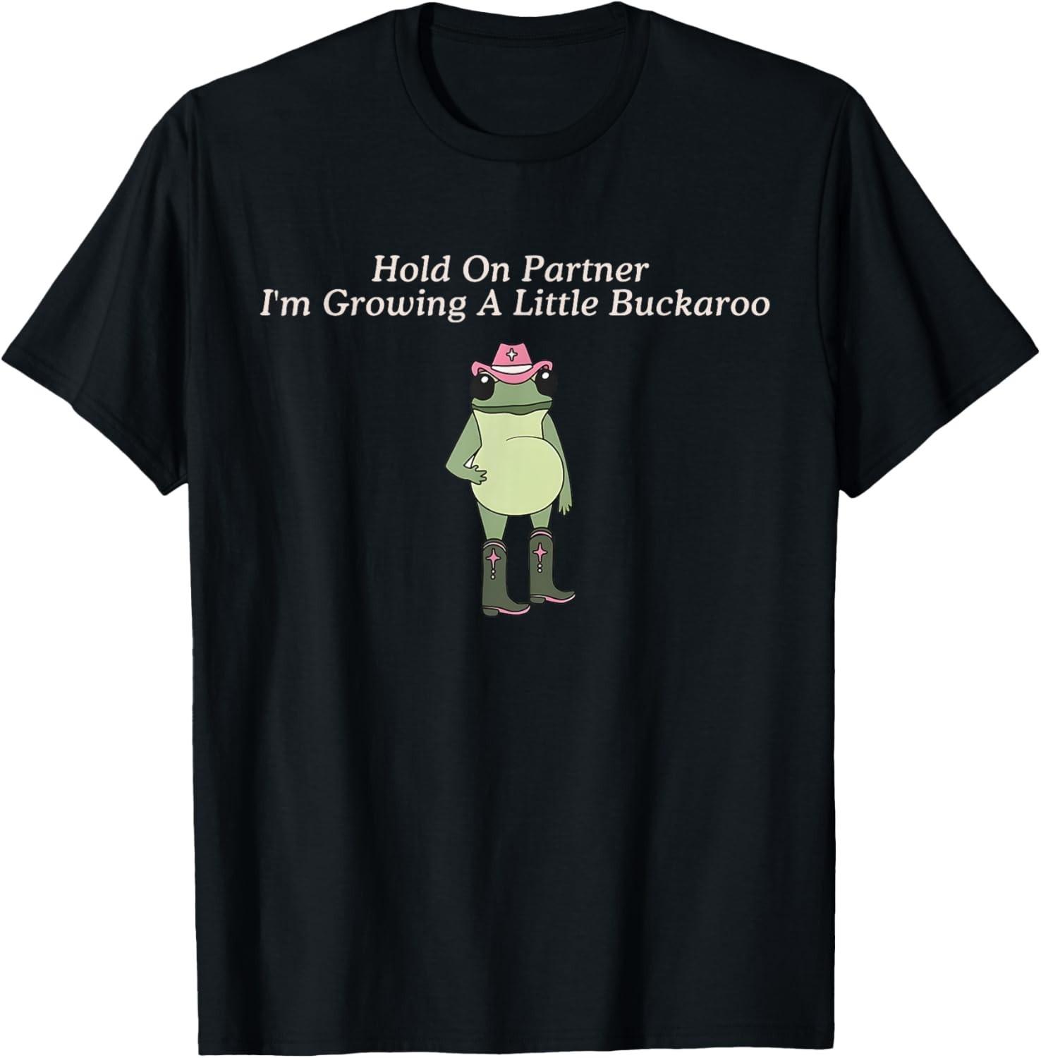 Hold on Partner I m Growing A Little Buckarro Funny Frog Tee unisex T-Shirt Mens Womens Tees Top L