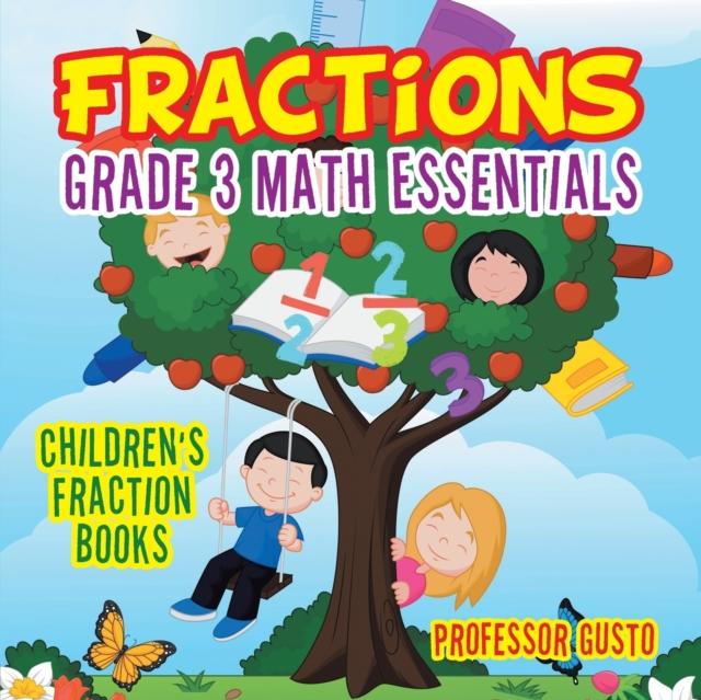 The Fractions Grade 3 Math Essentials : Children's Fraction Books Book