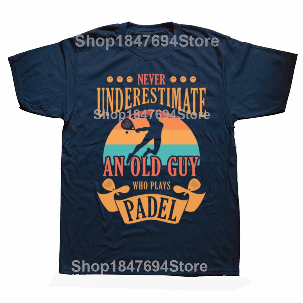 Never Underestimate An Old Guy Who Plays Padel T Shirt Summer Graphic Cotton Streetwear Short Sleeve Tennis Player Gifts T-shirt