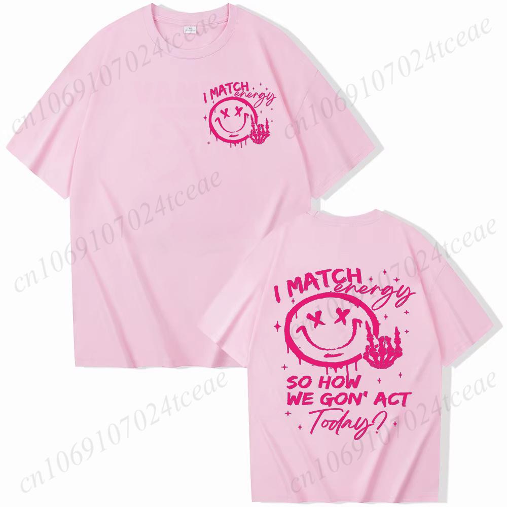 I Match Energy Unisex Tshirts Kindness Sarcastic Trendy Tees Summer Short Sleeve Shirts Birthday Gift Y2k Tops Female Clothing