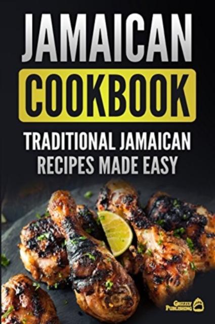 The Jamaican Cookbook : Traditional Jamaican Recipes Made Easy Book