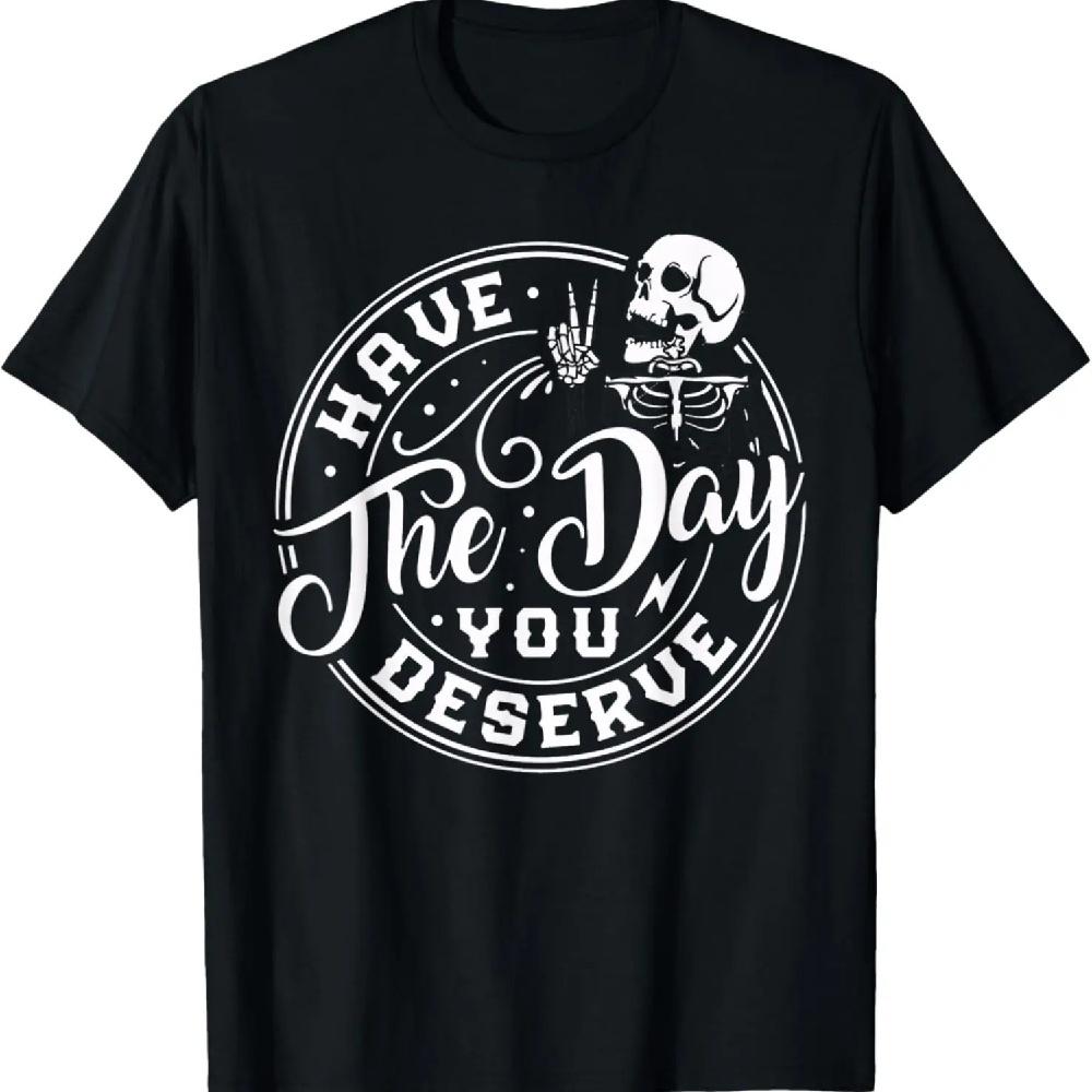 

Have The Day You Deserve skull For womens Motivational Quote T-Shirt XXXXXL чёрный