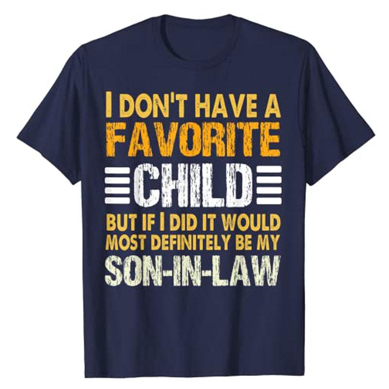 

My Favorite Child Shirt - Most Definitely My Son-In-Law - Funny T-Shirt Gifts From Sons Sayings Graphic Tee Letter Print Outfits 4XL