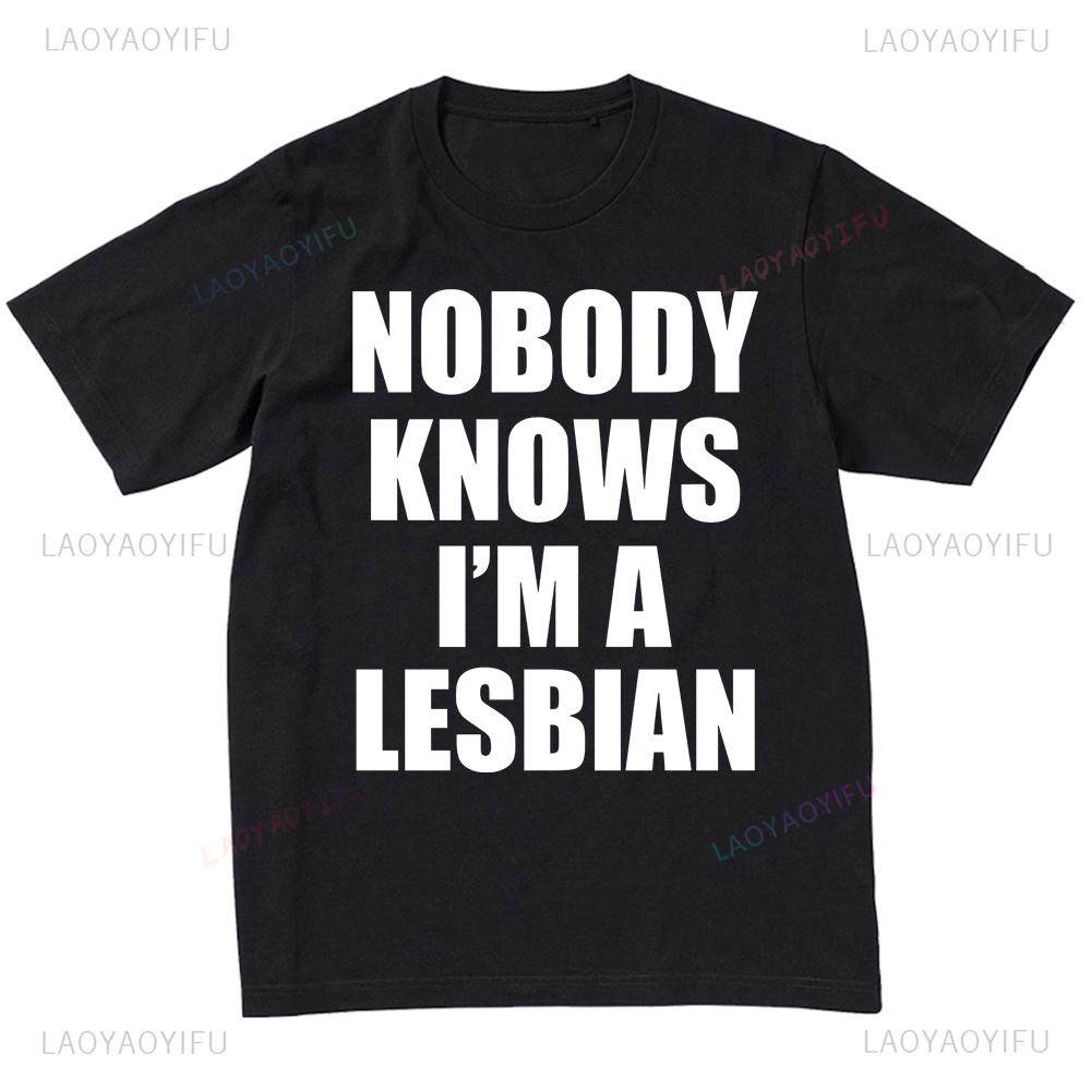 Nikdo neví, že jsem lesba Pánské a dámské ležérní volné tričko Top Trend Zábavné tričko Grafická trička Camisas Streetwear