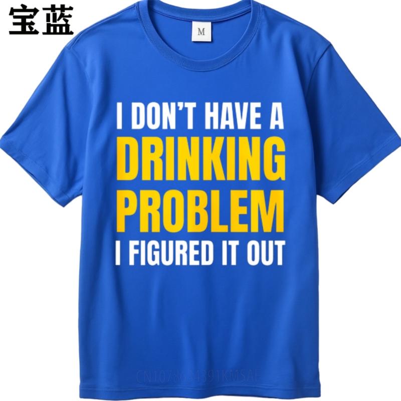 Minimalist Tshirt Adult Women Crew Neck t shirt Plus Size I Dont Have A Drinking Problem I Figured It Out Basic Man Tshirt