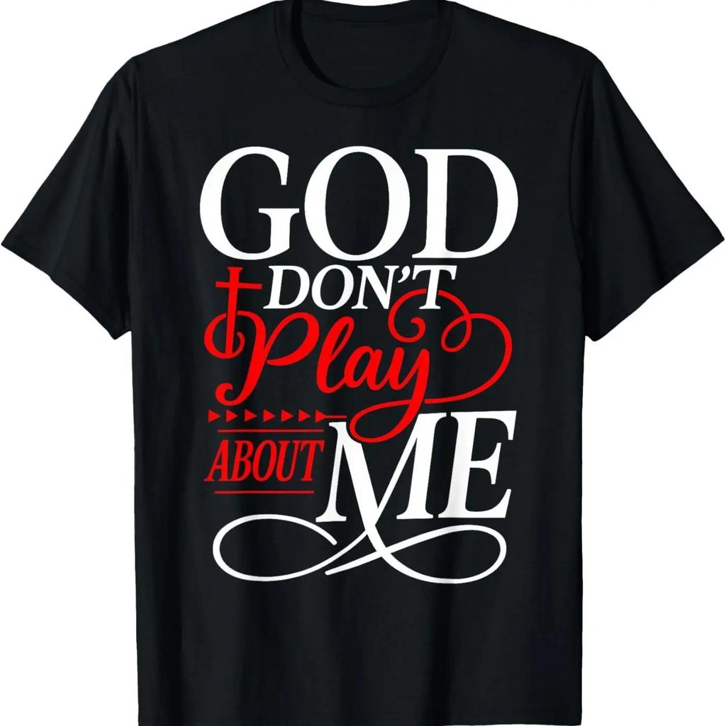 God Don't Play About Me Christian Faith T-Shirt Inspirational Graphic Tee