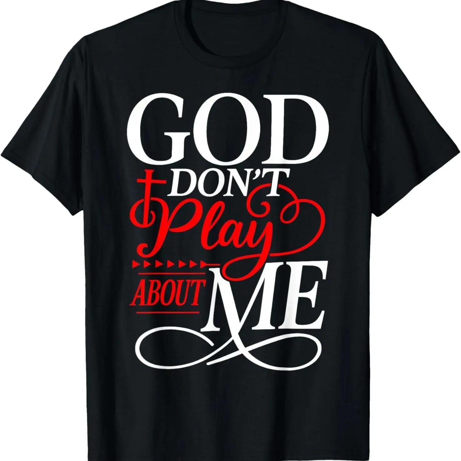 God Don t Play About Me Christian Faith Inspirational Graphic Tee Unisex T-Shirt XXXL