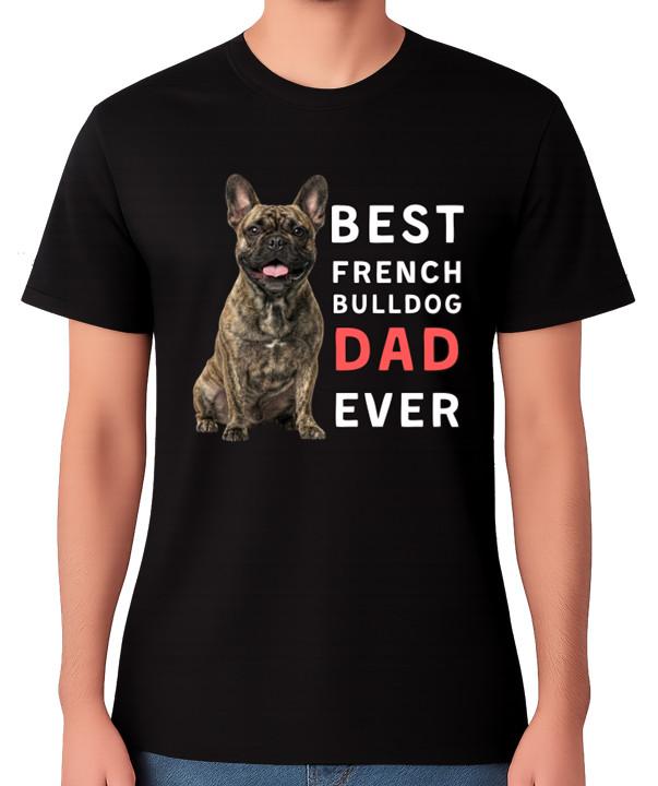 Best French Bulldog Dad Ever Funny Dog Lover Gift T-Shirt Pet Owner Father Tee S