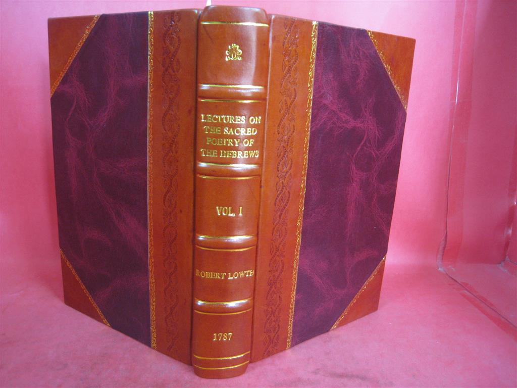 Lectures On the Sacred Poetry of the Hebrews Volume 1 1787 [Leather Bound] by Robert Lowth, G. Gregory(Tr.)