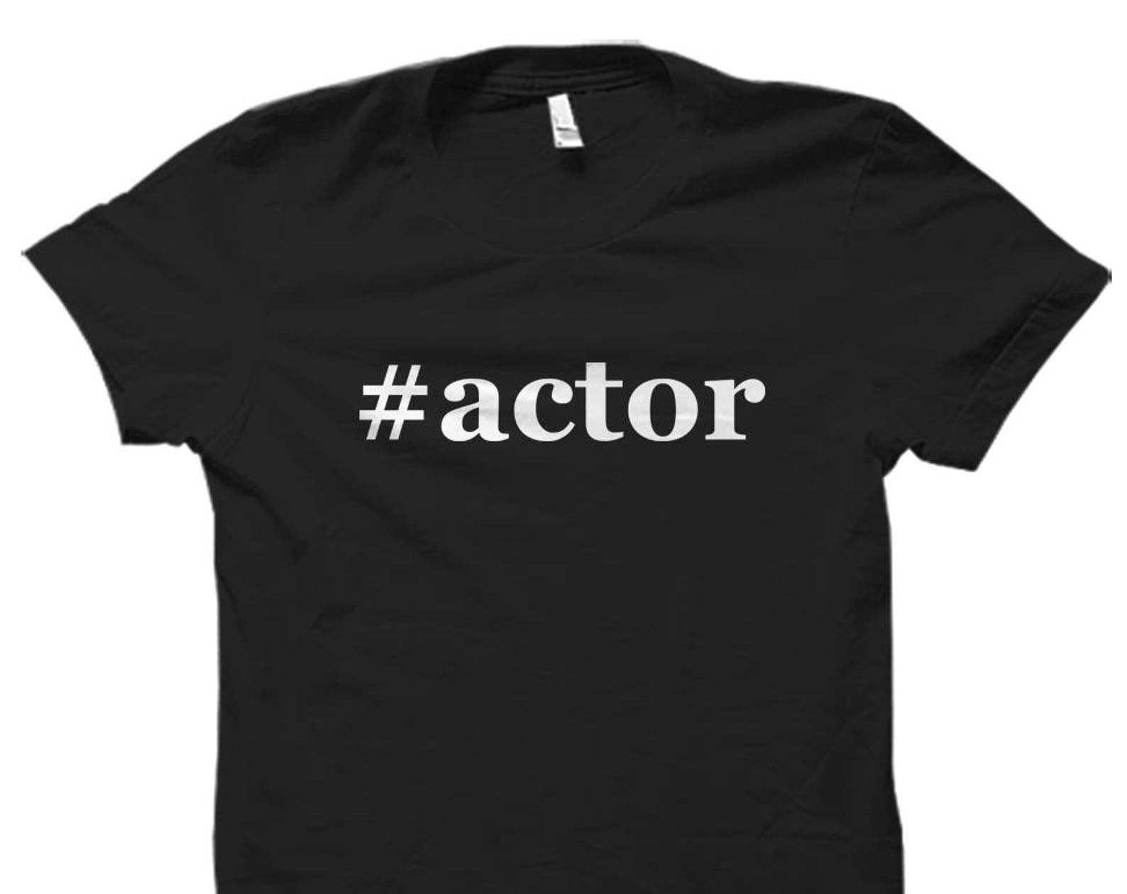 actor shirt. actor gifts. t-shirt for actor. gift for actor. hollywood shirt. hollywood gifts. hashtag actor. actress gifts. theater #OS1804 L