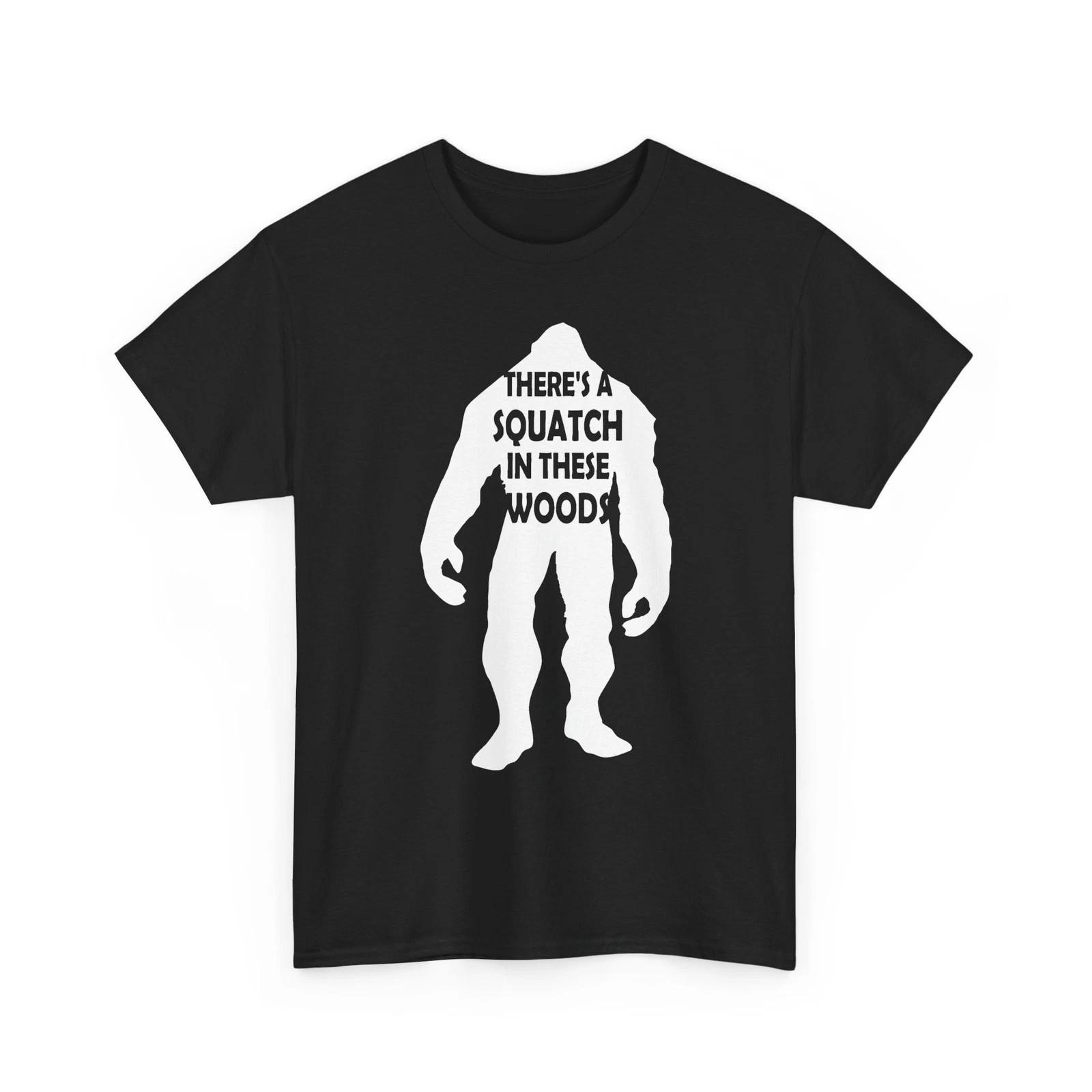 

Sasquatch There s a Squatch in These Woods Bigfoot Heavy Cotton TShirt 2XL