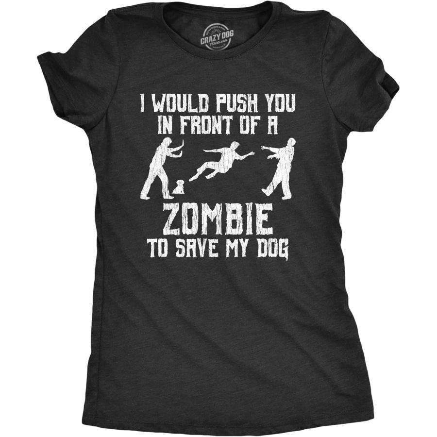 Womens I Would Push You in Front of A Zombie to Save My Dog T Shirt Funny Tee S