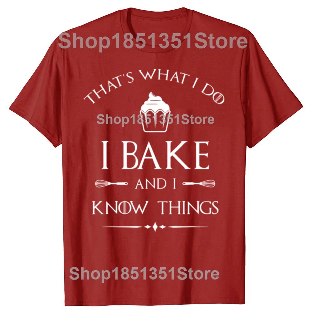I Bake and I Know Things Funny Baker Baking T-shirts Men Women's Fashion Casual Tshirt 100% Cotton Loose Oversized T Shirt