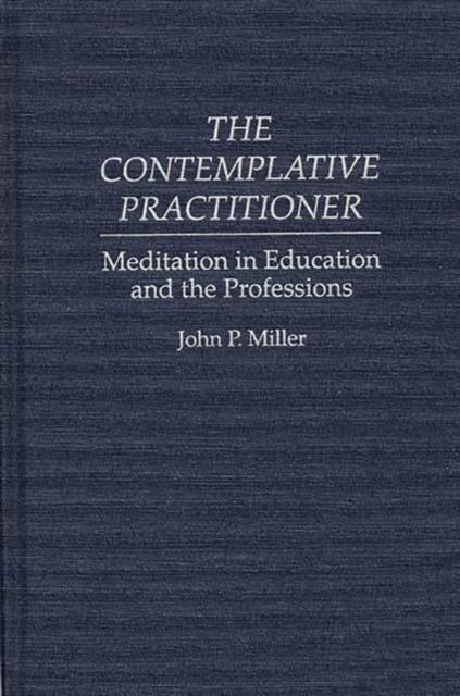 The The Contemplative Practitioner : Meditation In Education and the Professions Book