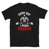 Every Day I Push Harder Bodybuilding Gym Fitness Muscle T-Shirt