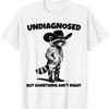 Undiagnosed But Something Ain't Right Funny Cowboy Raccoon T Shirt
