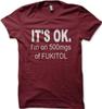 It's OK I'm On 500mgs of FUKITOL Funny T-Shirt Size S