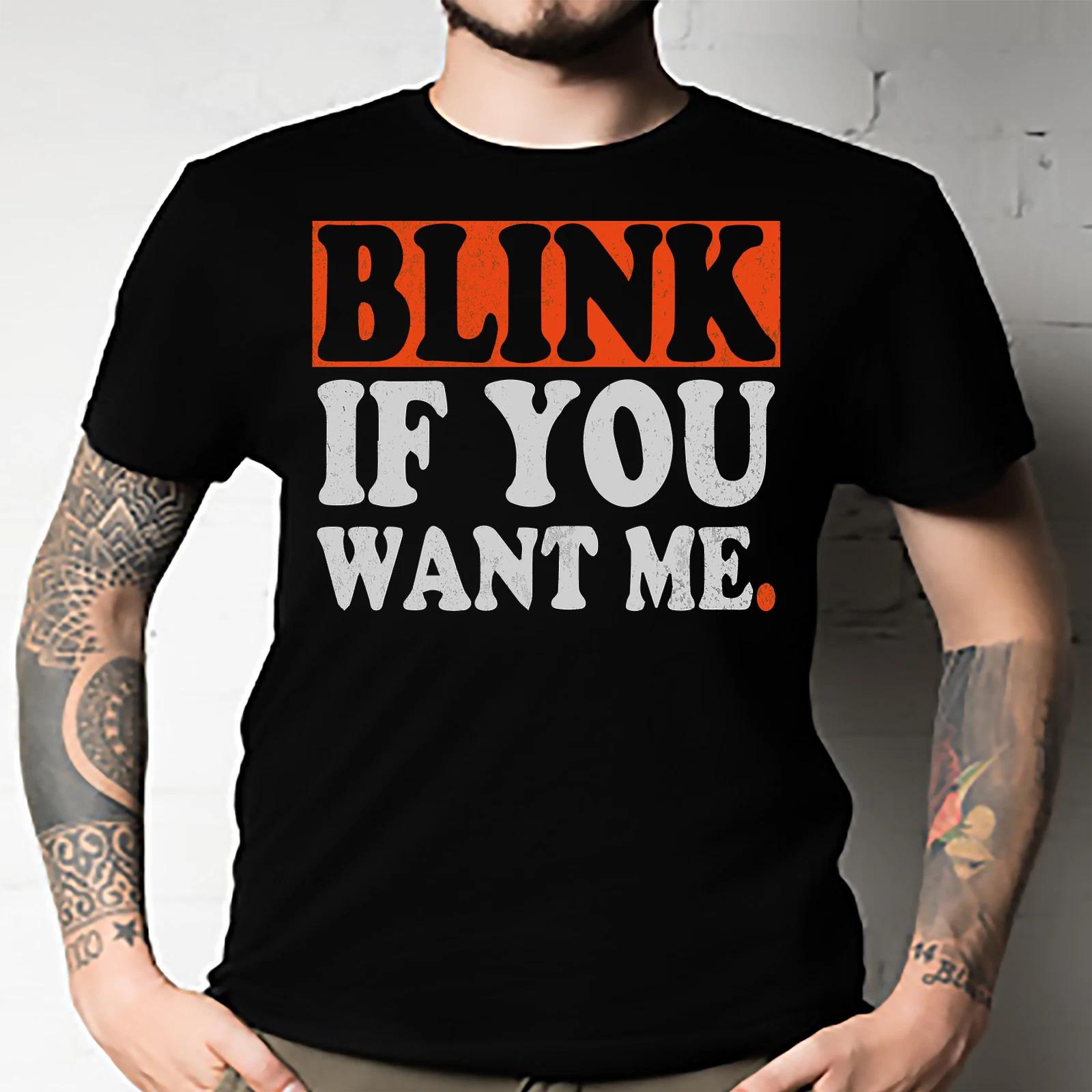 Men s and Women s T-shirts Blink if you Want Me XXXXL