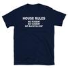 House Rules No Fussin' Cussin' Backtalkin' Parents Short-Sleeve Unisex T-Shirt