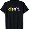 Funny Non Binary Pride LGBTQ Nonbinary Cisn't T-Shirt