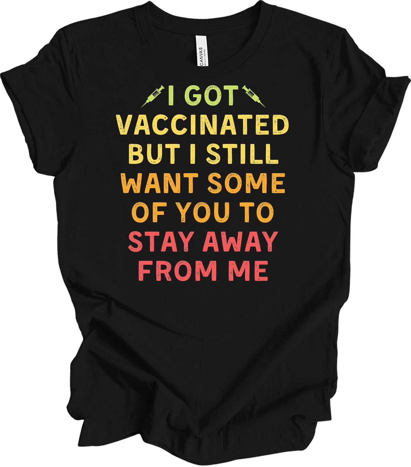I Got Vaccinated But I Still Want Some of You to Stay Away Tee L