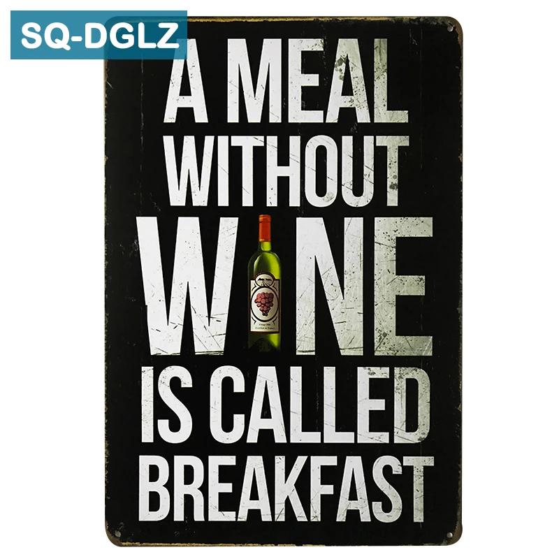 SQDGLZA MEAL WITHOUT WINE IS CALLED BREAKFAST Metal Sign Vintage Plates Cafe Pub Club Home Wall Decor Tin Signs Retro Plaque