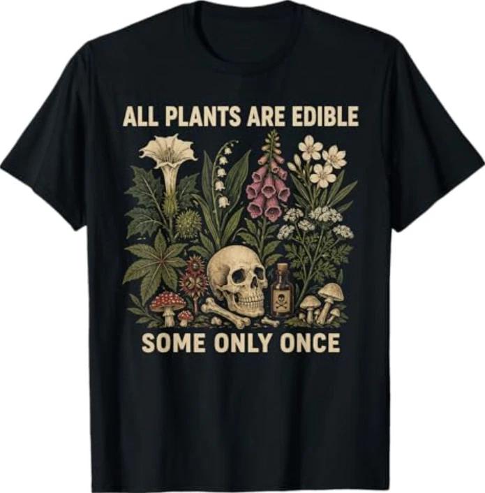 All Plants are Edible Some Only Once Funny Men Women T-Shirt 3XL