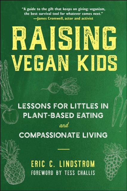 The Raising Vegan Kids : Lessons for Littles In Plant-Based Eating and Compassionate Living Book