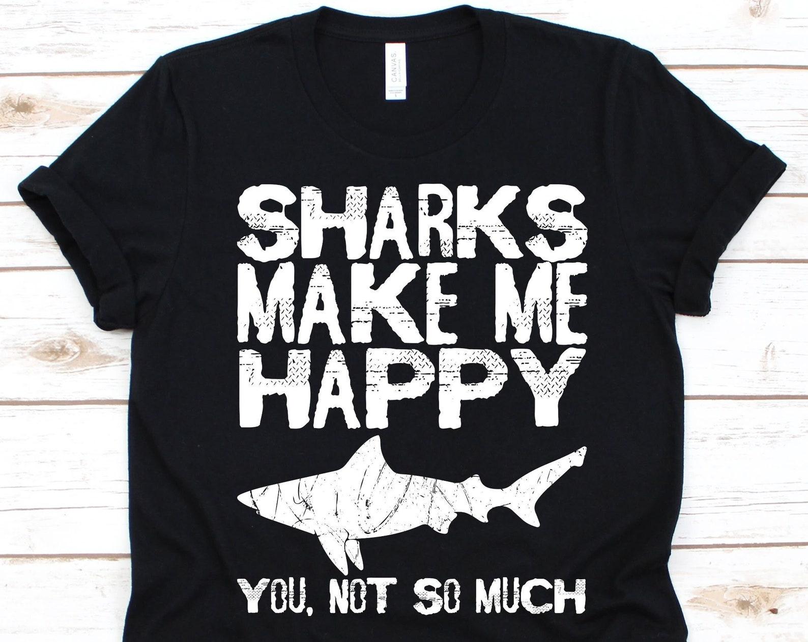 Sharks Make Me Happy You Not So Much Shirt, Great White Shark, Shark Species, Sharks Lovers, White Pointer, Great White, Mackerel Shark S