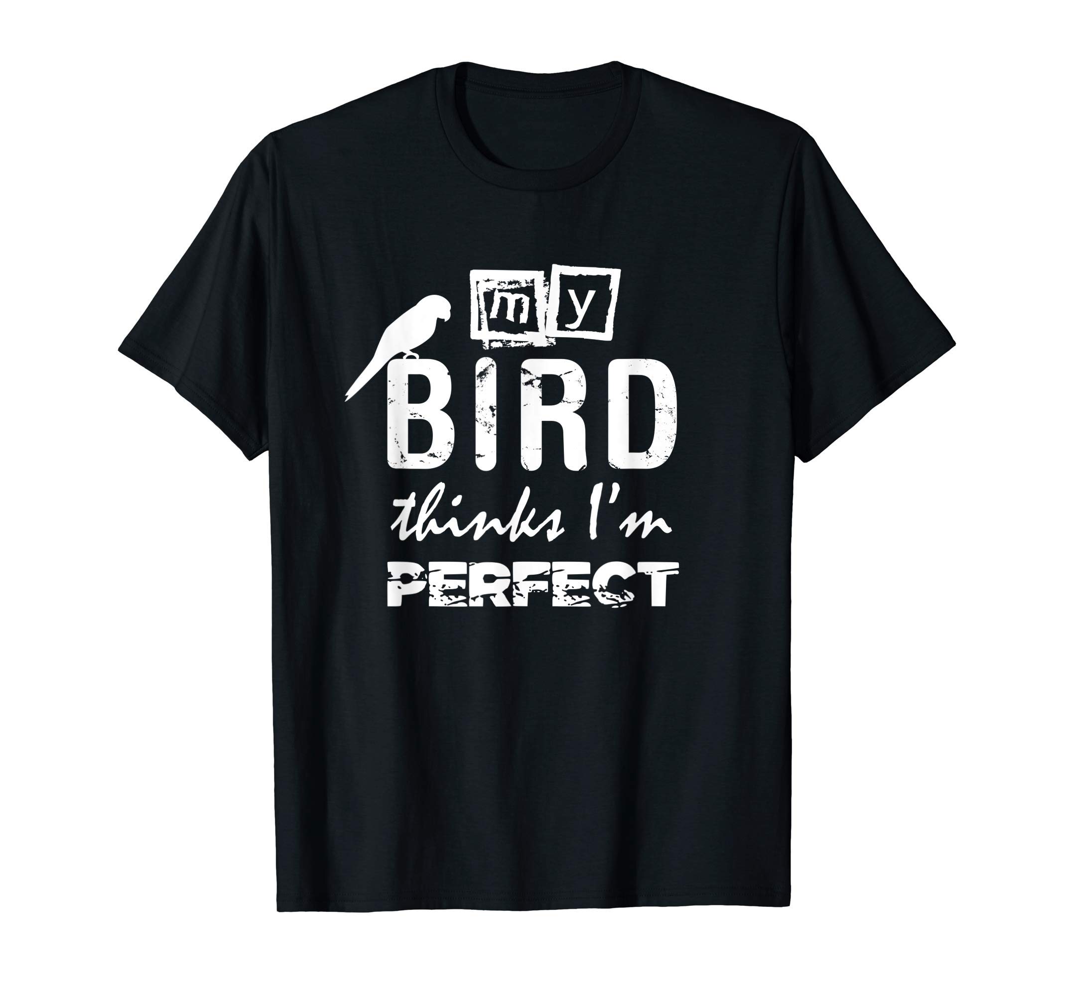 

My Bird Thinks Perfect Funny Parrot Owner I m T-Shirt чорний