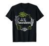 What The Fucculent Funny Cactus Gardening Succulents T-Shirt