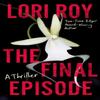 The Final Episode by Lori Roy Paperback Book 9781662526923
