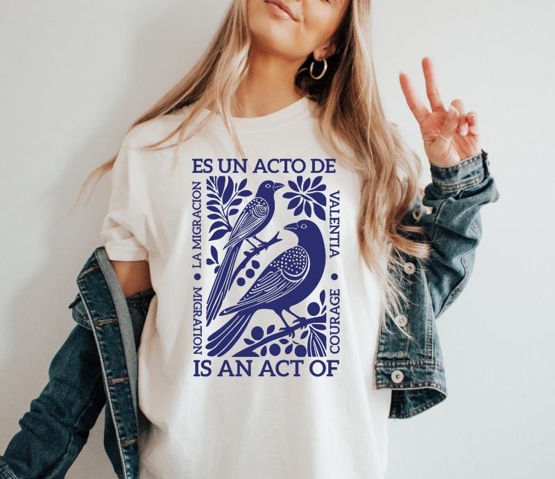 Migration Is An Act Of Courage Shirt La Migracion Es Un Acto De Valentia TShirt Pro Immigration Sweatshirt Political S