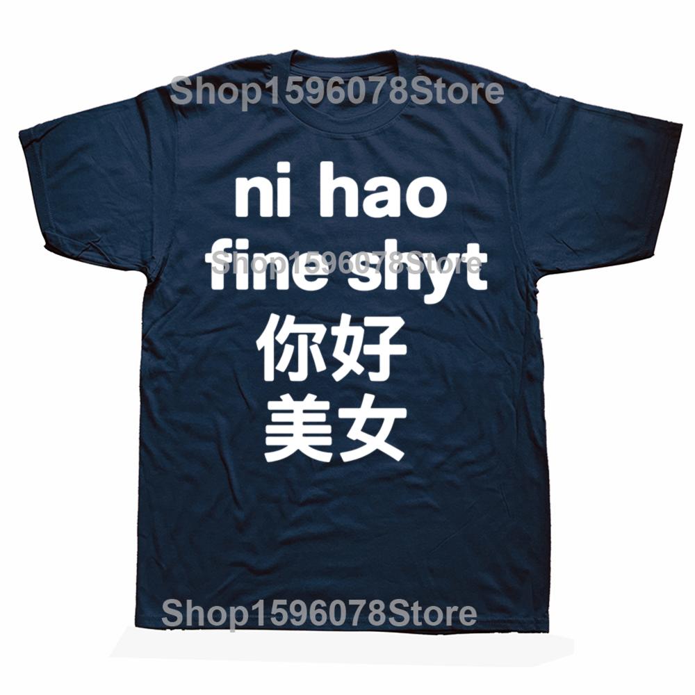 Funny Ni Hao Fine Shyt Graphic T Shirts Men Women Pure Cotton Humor Streetwear Tee Shirt Short Sleeve Unisex Loose Clothing