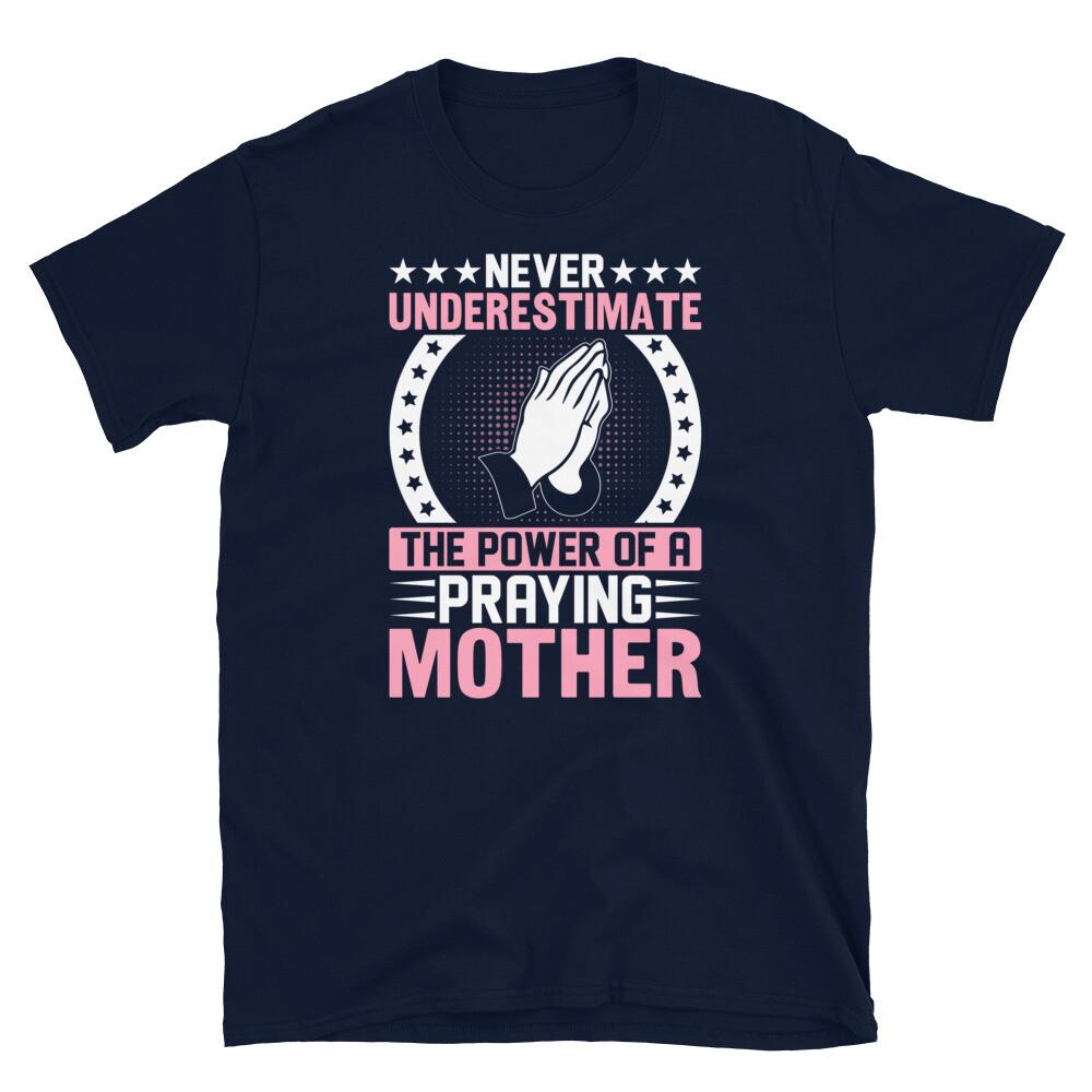 

Never Underestimate the Power of a Praying Mother Short-Sleeve Unisex T-Shirt 4XL