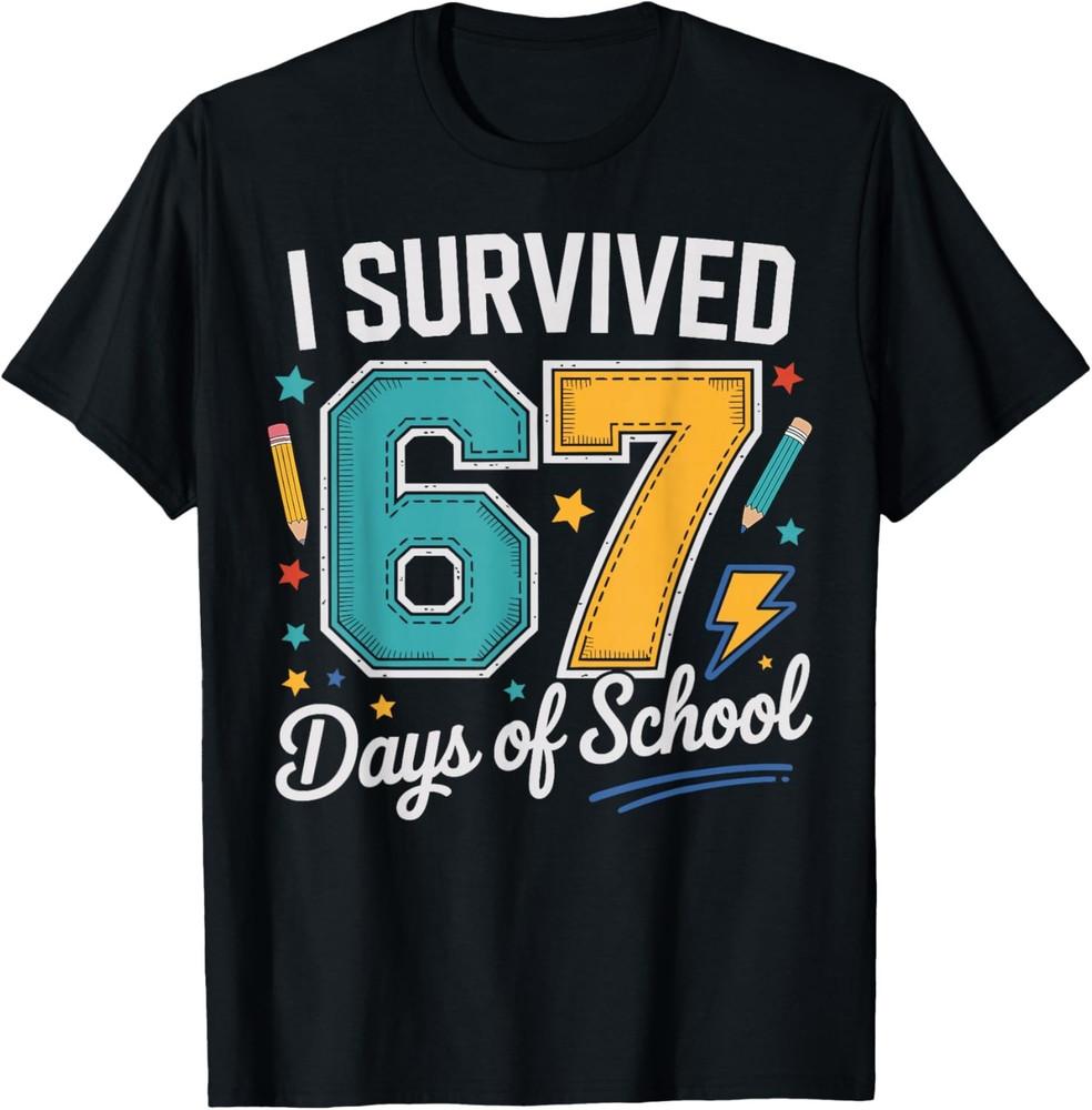

I Survived 67 Days Of School Teachers Students Six Seven T-Shirt 2XL