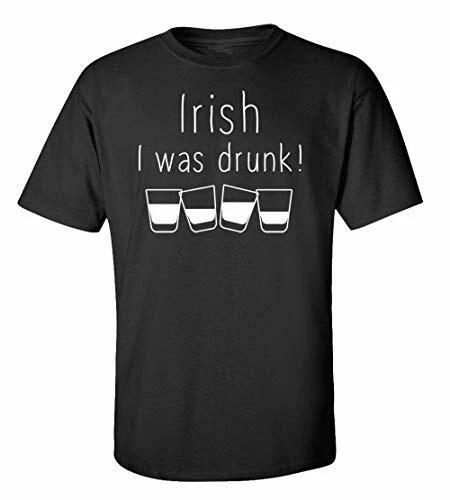 Funny St. Patrick s Day Irish I was Drunk Adult Short Sleeve Tee Shirt Black XL