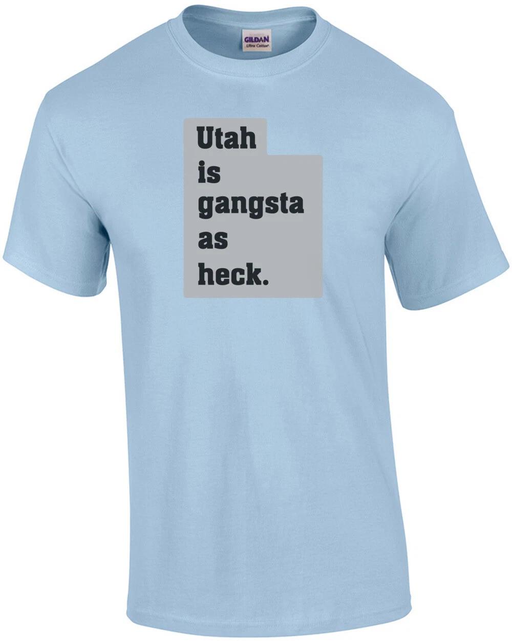 Utah is gangsta as heck. - Utah T-Shirt S