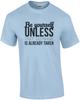 Be yourself unless that username is already taken - funny t-shirt