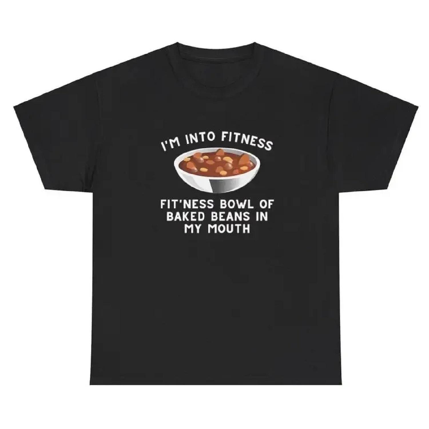 I m Into Fitness Baked Beans In My Mouth TShirt Funny Sarcastic Workout Meme Tee S