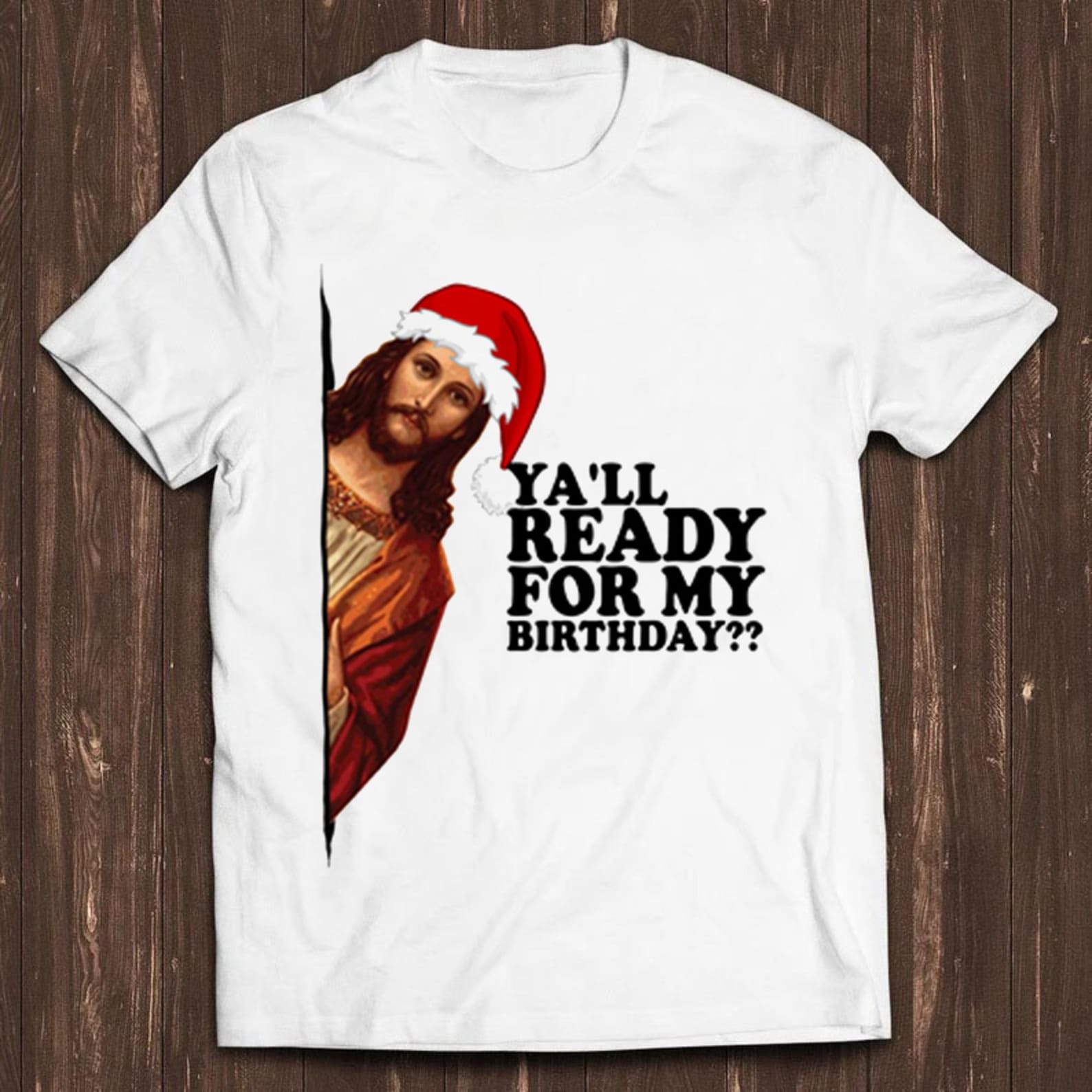 Jesus Happy Bday Christmas Ya ll Ready For My Birthday Gift Tee T Shirt C2501 XL