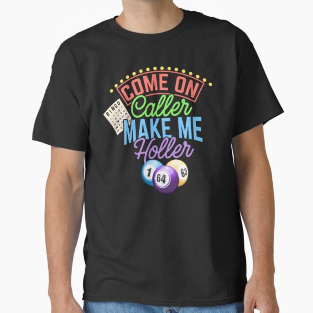 Come On Caller Make Me Holler Bingo Funny Player Gift Quote T-Shirt Unisex T-Shirt M