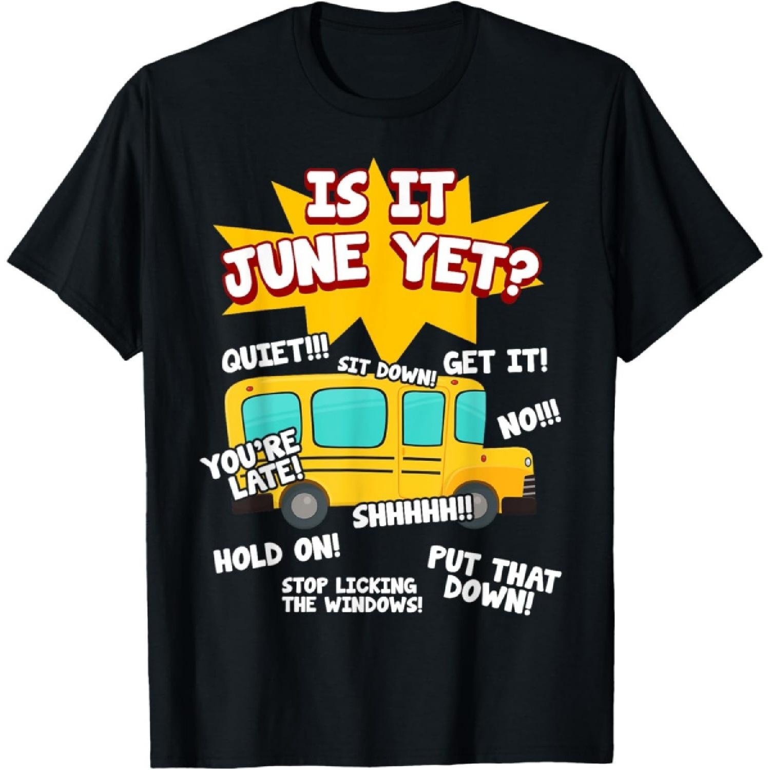 Is It June Yet Funny Loud Kids Students School Bus Driver T-Shirt S