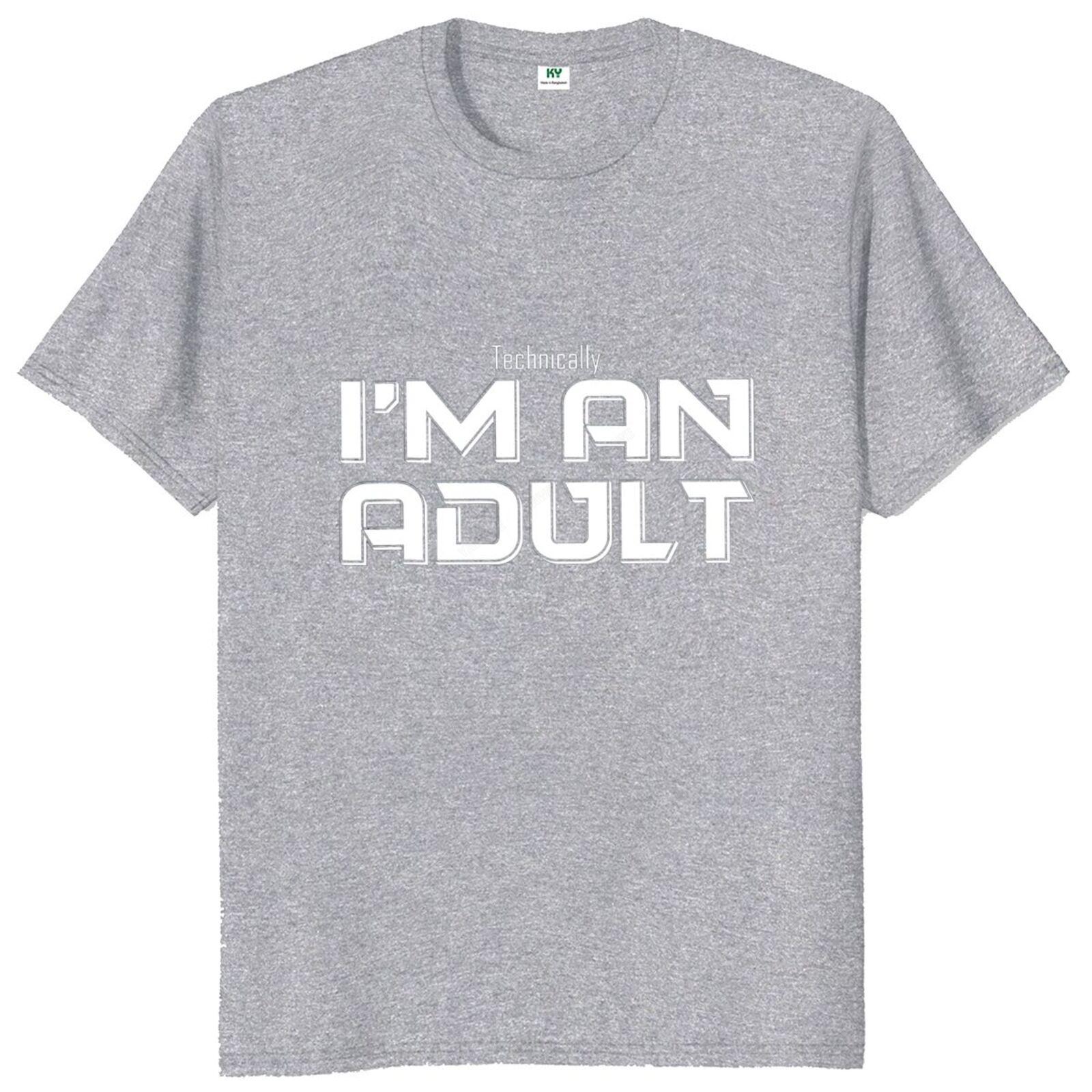 

New Tshirts Technically Im An Adult Tshirt Funny Jokes Puns 18th Birthday Gift Short Sleeve Casual Soft Cotton Unisex T Shirt 4XL