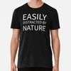Hiking And Camping Easily Distracted By Nature S To 5XL Made In the USA T-shirt