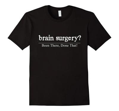 Funny Brain Surgeon Surgery Neurosurgery TShirt 100 Cotton ONeck Summer Short Sleeve Casual Mens Tshirt Size S3XL