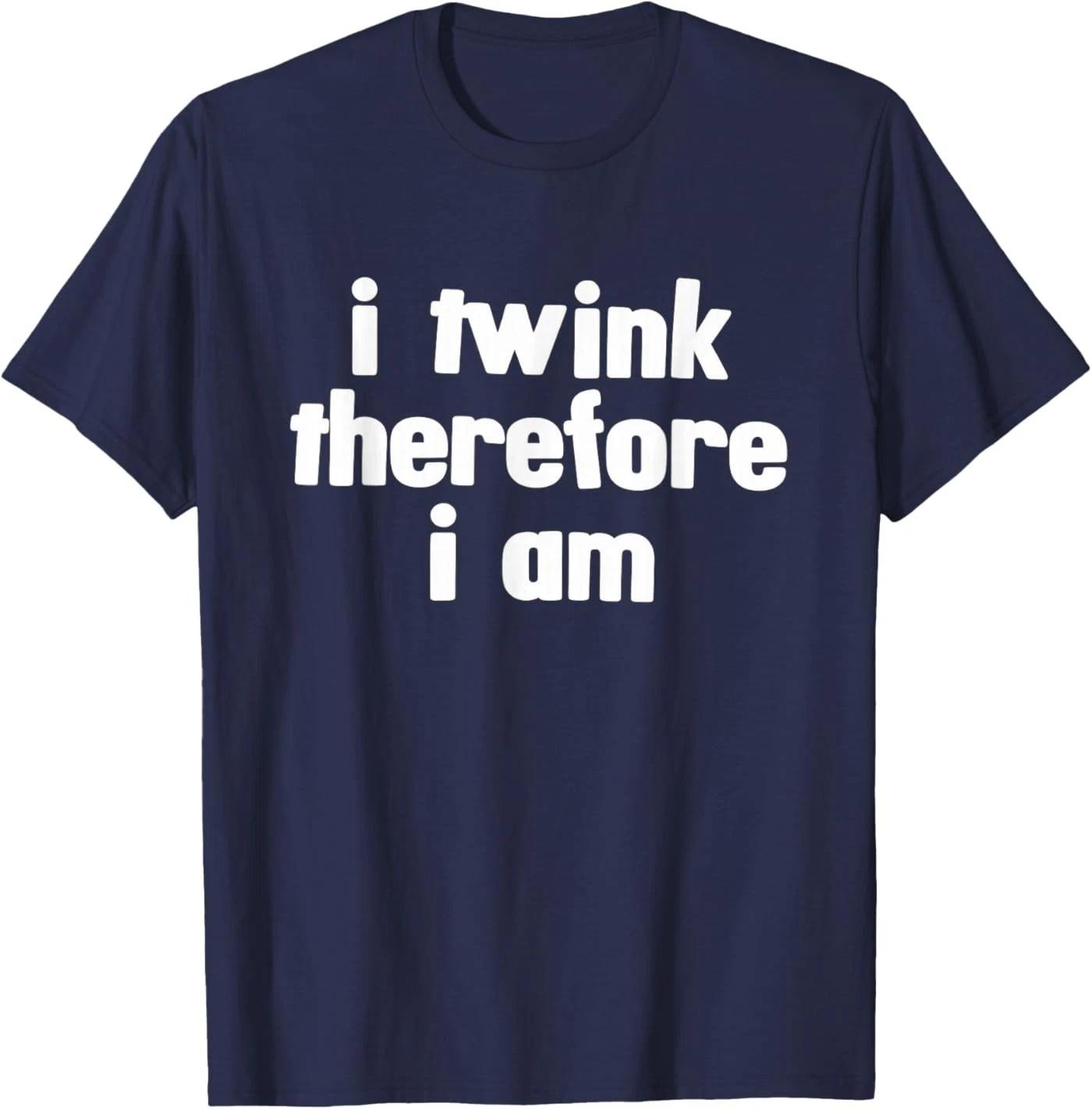 I Twink Therefore I Am T-Shirt 2XL