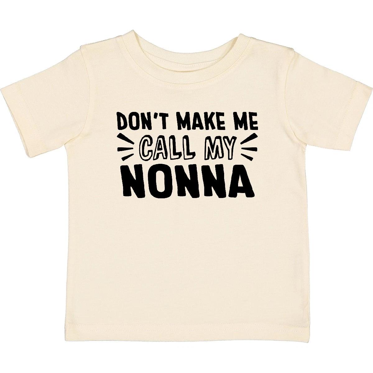 Inktastic Don t Make Me Call My Nonna Baby T-Shirt Nonnas New Grandma Grandmas 160